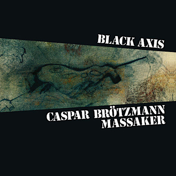Caspar Brotzmann Massaker | Black Axis | Album