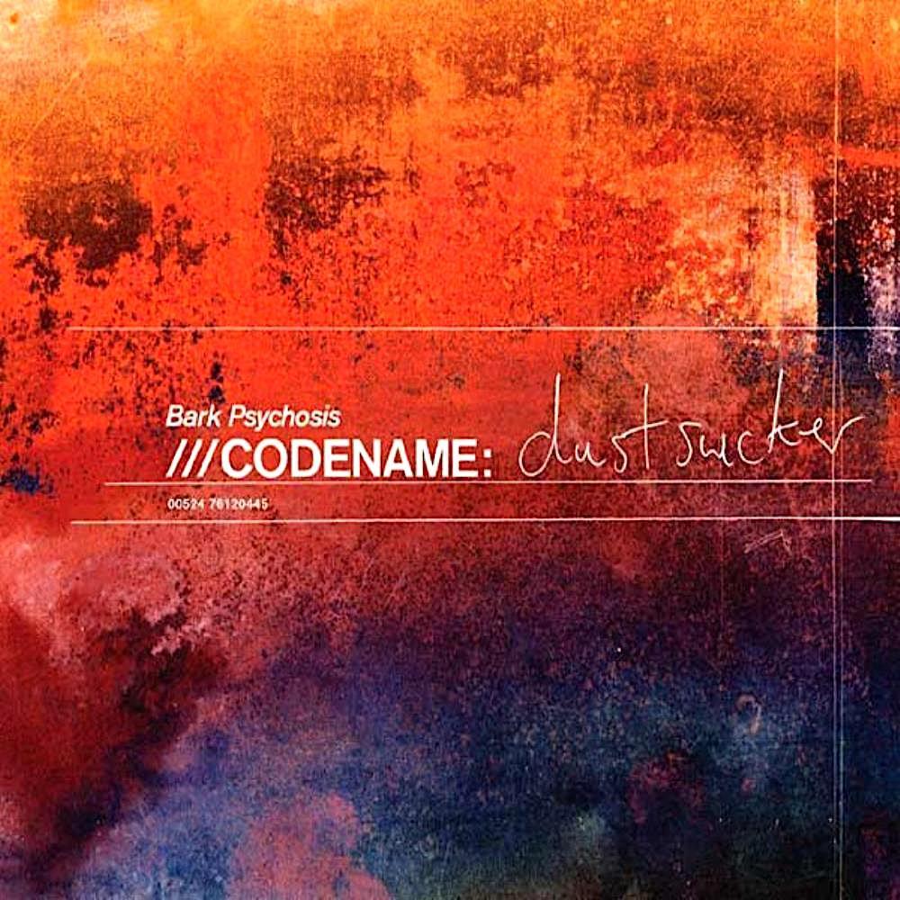 Bark Psychosis | Codename Dustsucker | Album