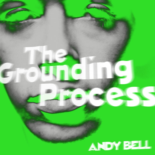 Andy Bell - The Grounding Process Green Platter Vinyl 10"